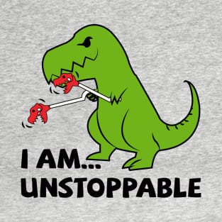 I am unstoppable T-rex T-Shirt